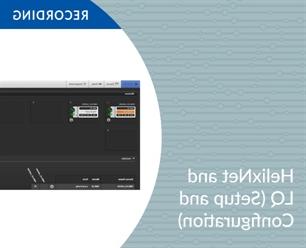 Recording - HelixNet and LQ (Setup and Configuration)