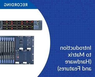 Recording - Introduction to Matrix (Hardware and Features)